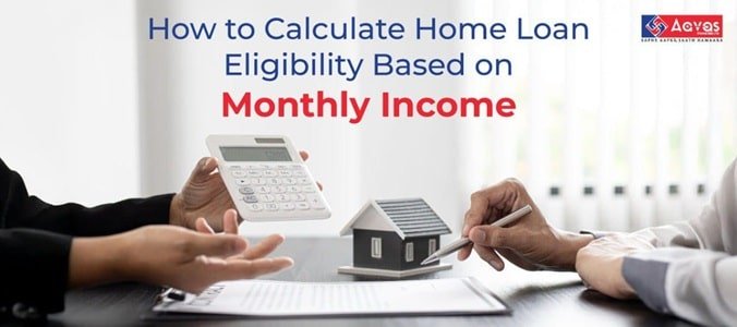 How to Calculate Home Loan Eligibility Based on Monthly Income